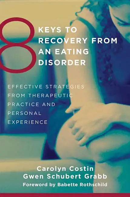 8 Keys to Recovery from an Eating Disorder: Effective Strategies from Therapeutic Practice and Personal Experience - Paperback