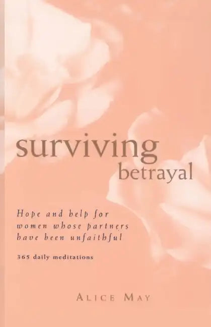 Surviving Betrayal: Hope and Help for Women Whose Partners Have Been Unfaithful * 365 Daily Meditations - Paperback
