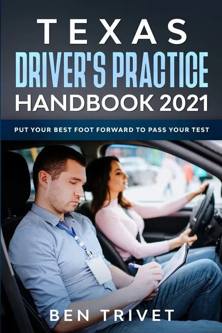 Texas Driver's Practice Handbook 2021 Put Your Best Foot Forward To Pass Your Test - Paperback
