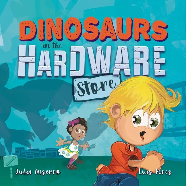 Dinosaurs in the Hardware Store - Hardcover