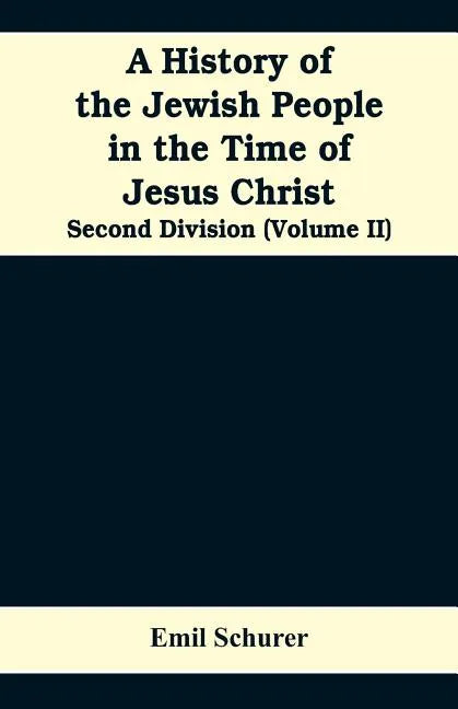 A History of the Jewish People in the Time of Jesus Christ: Second Division (Volume II) - Paperback