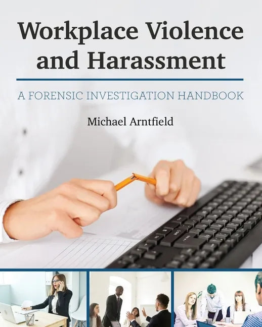 Workplace Violence and Harassment: A Forensic Investigation Handbook - Paperback