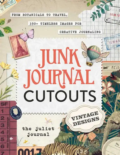 Junk Journal Cutouts: Vintage Designs: From Botanicals to Travel, 350+ Timeless Images for Creative Journaling - Paperback