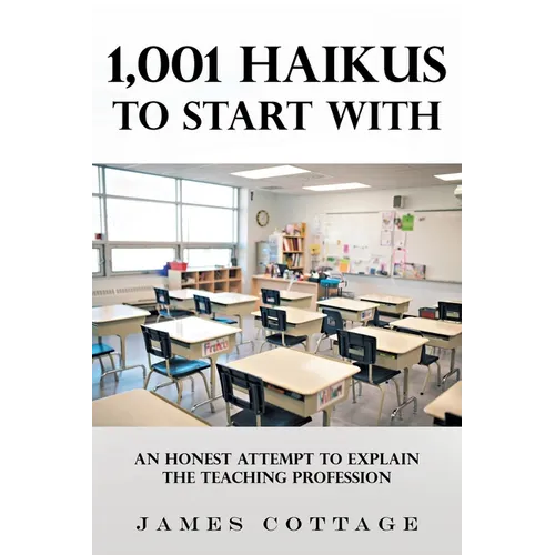 1,001 Haikus to Start With: An Honest Attempt to Explain the Teaching Profession - Paperback