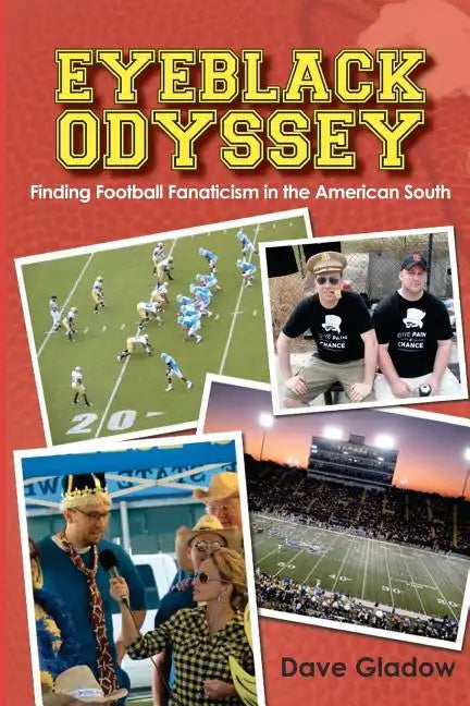 Eyeblack Odyssey: Finding Football Fanaticism in the American South - Paperback