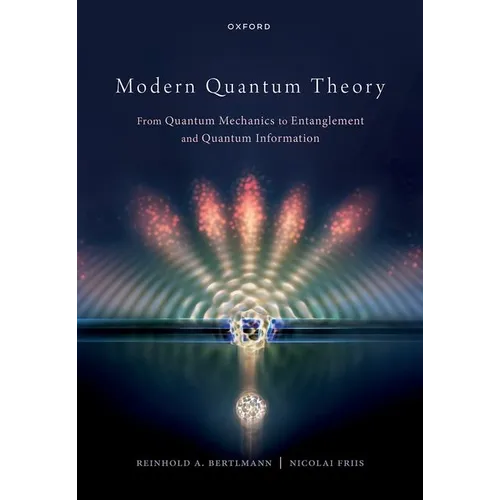 Modern Quantum Theory: From Quantum Mechanics to Entanglement and Quantum Information - Hardcover
