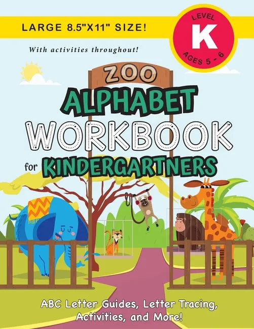 Zoo Alphabet Workbook for Kindergartners: (Ages 5-6) ABC Letter Guides, Letter Tracing, Activities, and More! (Large 8.5