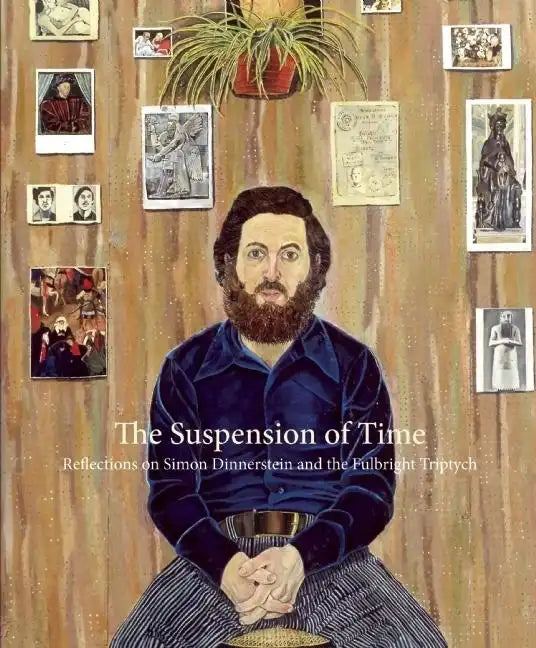 The Suspension of Time: Reflections on Simon Dinnerstein and the Fulbright Triptych - Paperback