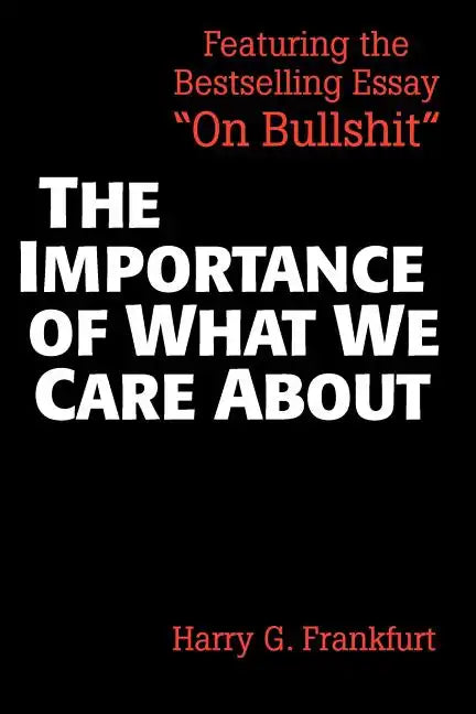 The Importance of What We Care about: Philosophical Essays - Paperback