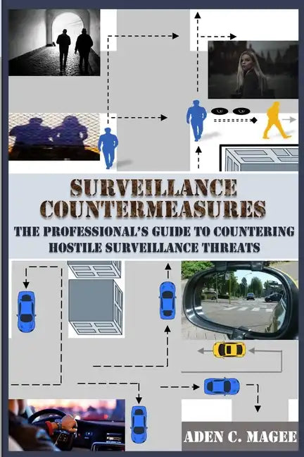 Surveillance Countermeasures: The Professional's Guide to Countering Hostile Surveillance Threats - Paperback