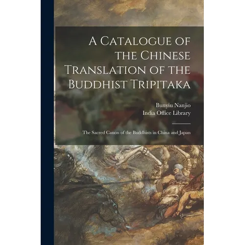 A Catalogue of the Chinese Translation of the Buddhist Tripitaka: the Sacred Canon of the Buddhists in China and Japan - Paperback