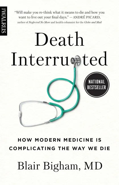 Death Interrupted: How Modern Medicine Is Complicating the Way We Die - Paperback