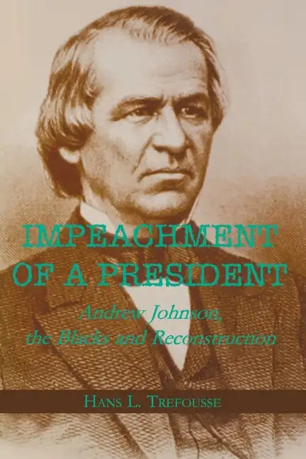 Impeachment of a President: Andrew Johnson, the Blacks, and Reconstruction - Paperback
