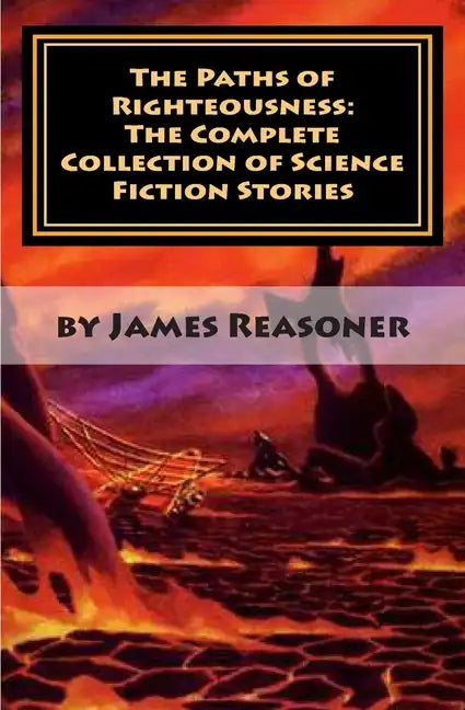 The Paths of Righteousness: The Complete Collection of Science Fiction Stories - Paperback