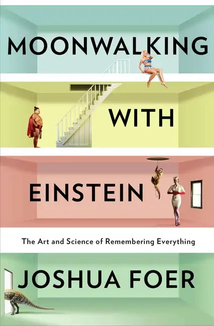 Moonwalking with Einstein: The Art and Science of Remembering Everything - Hardcover