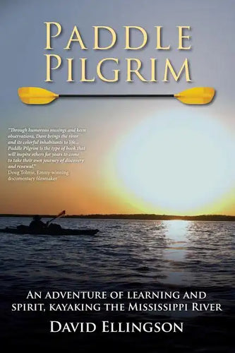 Paddle Pilgrim: An adventure of learning and spirit, kayaking the Mississippi River - Paperback