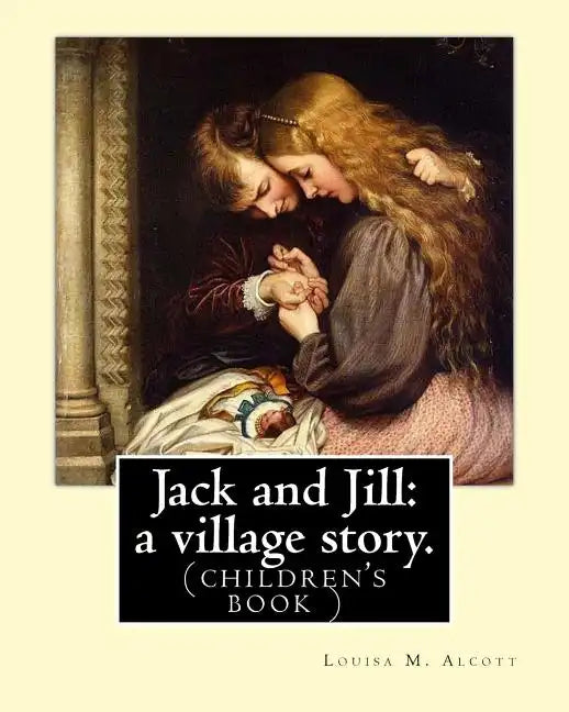 Jack and Jill: a village story. By Louisa M. Alcott: (children's book ) - Paperback