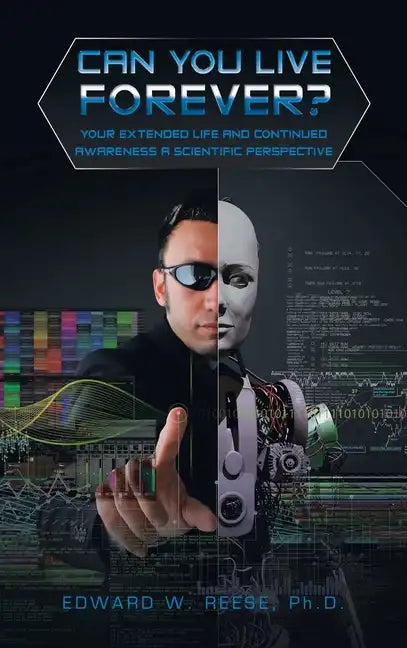 Can You Live Forever?: Your Extended Life and Continued Awareness a Scientific Perspective - Hardcover