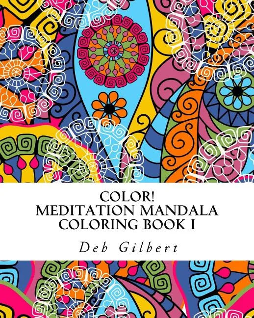 Color! Meditation Mandala Coloring, Book I - Paperback