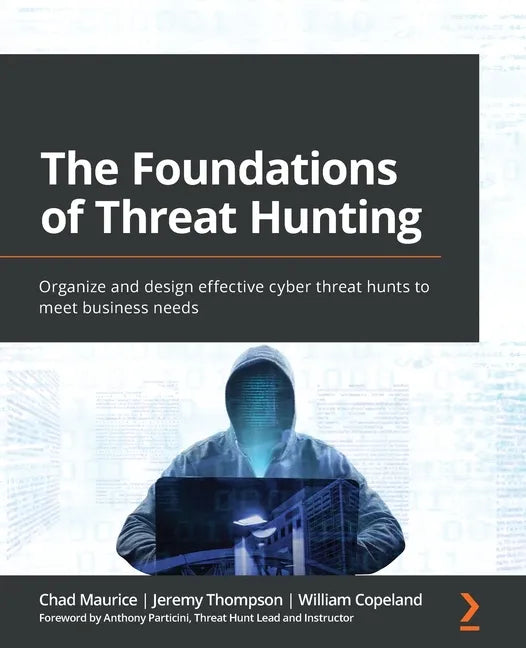 The Foundations of Threat Hunting: Organize and design effective cyber threat hunts to meet business needs - Paperback