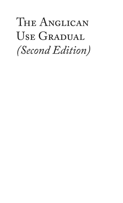 The Anglican Use Gradual (Second Edition): Chant settings for the Minor Propers of the Mass - Hardcover