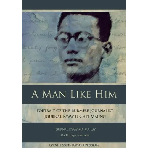 A Man Like Him: Portrait of the Burmese Journalist, Journal Kyaw U Chit Maung - Paperback