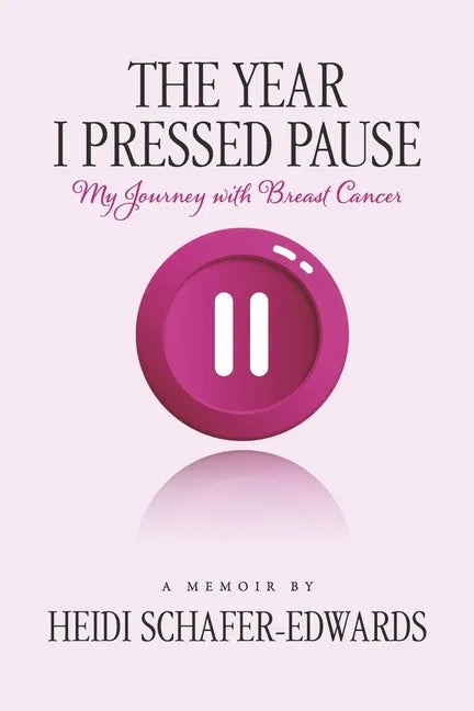 The Year I Pressed Pause:: My Journey with Breast Cancer - Paperback