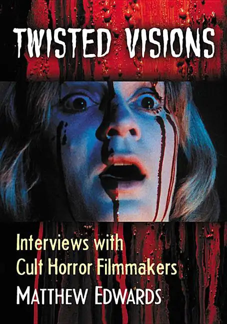 Twisted Visions: Interviews with Cult Horror Filmmakers - Paperback