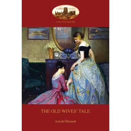 The Old Wives' Tale: With Preface by the Author (Aziloth Books) - Paperback
