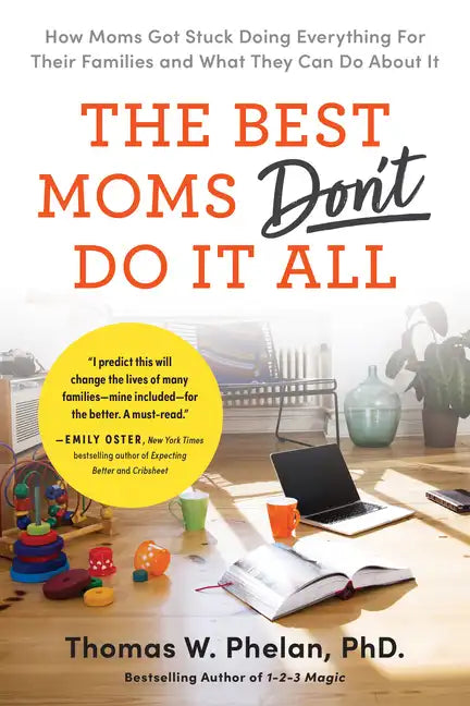 The Best Moms Don't Do It All: How Moms Got Stuck Doing Everything for Their Families and What They Can Do about It - Paperback