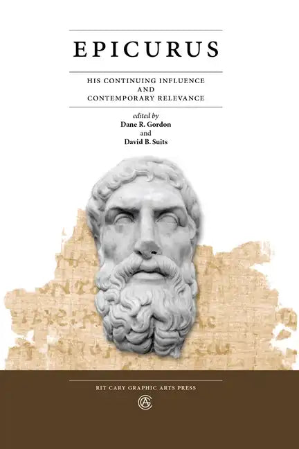 Epicurus: His Continuing Influence and Contemporary Relevance - Paperback