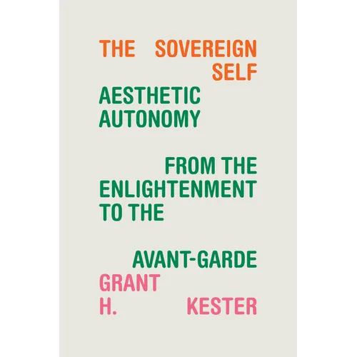 The Sovereign Self: Aesthetic Autonomy from the Enlightenment to the Avant-Garde - Paperback