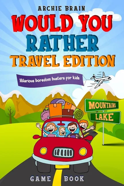 Would You Rather Game Book Travel Edition: Hilarious Plane, Car Game: Road Trip Activities For Kids & Teens - Paperback