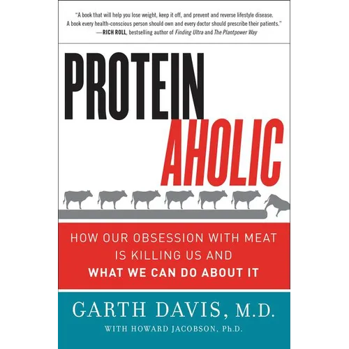 Proteinaholic: How Our Obsession with Meat Is Killing Us and What We Can Do about It - Paperback