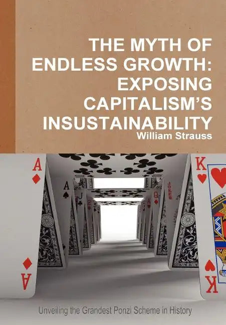 The Myth of Endless Growth: Exposing Capitalism's Insustainability - Hardcover