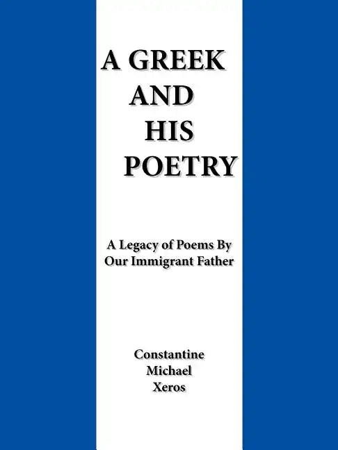 A Greek and His Poetry: A Legacy of Poems by Our Immigrant Father - Paperback