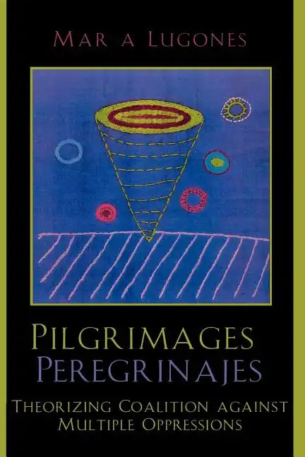 Pilgrimages/Peregrinajes: Theorizing Coalition Against Multiple Oppressions - Paperback