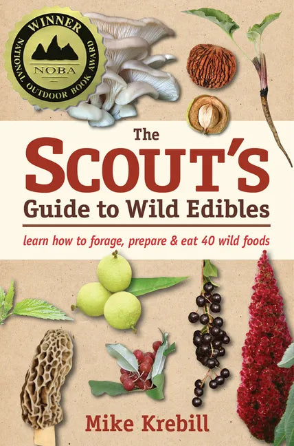 The Scout's Guide to Wild Edibles: Learn How to Forage, Prepare & Eat 40 Wild Foods - Paperback