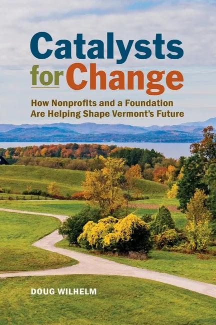 Catalysts for Change: How Nonprofits and a Foundation Are Helping Shape Vermont's Future - Paperback
