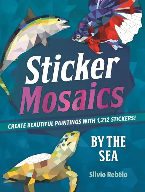 Sticker Mosaics: By the Sea: Create Beautiful Paintings with 1,212 Stickers! - Paperback