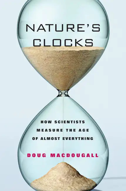 Nature's Clocks: How Scientists Measure the Age of Almost Everything - Paperback