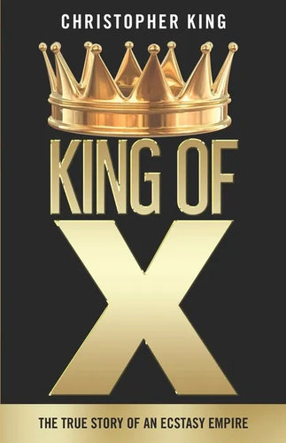 King of X: The True Story of an Ecstasy Empire - Paperback