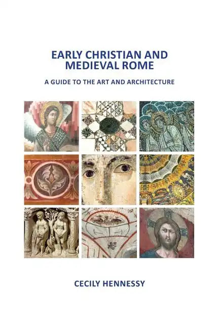 Early Christian and Medieval Rome: A Guide to the Art and Architecture - Paperback