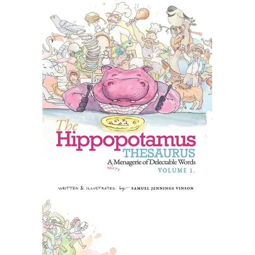 The Hippopotamus Thesaurus: A Hefty Menagerie of Delectable Words, Volume 1 - Hardcover