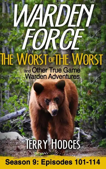 Warden Force: The Worst of the Worst and Other True Game Warden Adventures: Episodes 101-114 - Hardcover