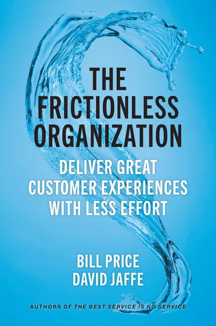 The Frictionless Organization: Deliver Great Customer Experiences with Less Effort - Hardcover