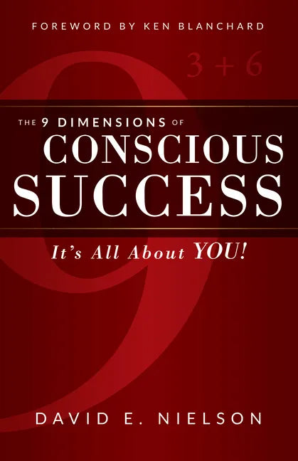 The 9 Dimensions of Conscious Success: It's All about You! - Paperback