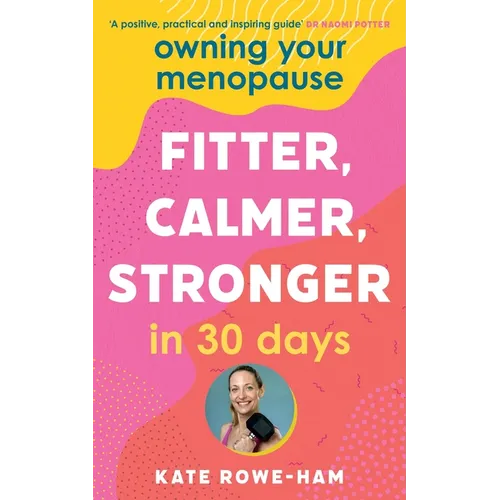Owning Your Menopause: Fitter, Calmer, Stronger in 30 Days: This Is Not Just Another Menopause Book - This Is Your Life Manual - Paperback