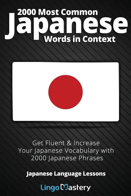 2000 Most Common Japanese Words in Context: Get Fluent & Increase Your Japanese Vocabulary with 2000 Japanese Phrases - Paperback