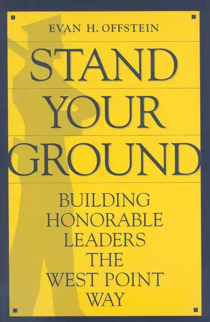 Stand Your Ground: Building Honorable Leaders the West Point Way - Paperback